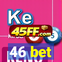 46 bet